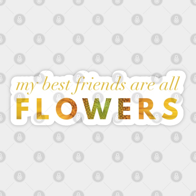 My Best Friends Are All Flowers - Sunflower Sticker by Strong with Purpose